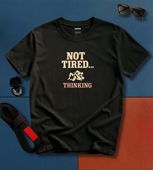 Not Tired... Thinking BJJ T-shirt